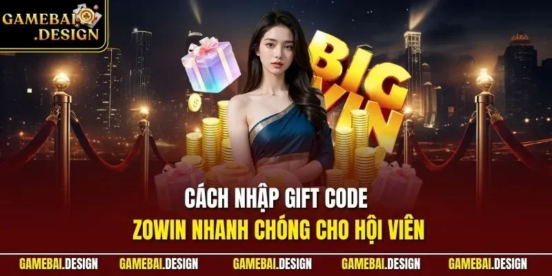 Cách nhập Gift code Zowin nhanh chóng cho hội viên