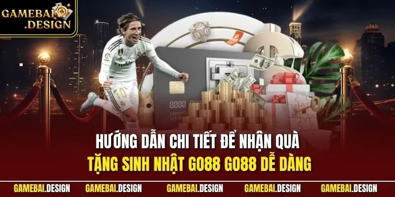 Hướng dẫn chi tiết để nhận quà tặng sinh nhật GO88 GO88 dễ dàng