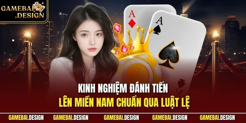 Kinh nghiệm đánh Tiến Lên Miền Nam chuẩn qua luật lệ