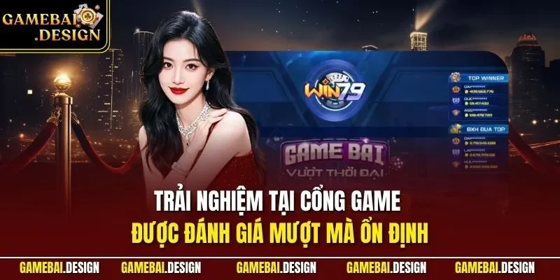 Trải nghiệm tại cổng game được đánh giá mượt mà ổn định